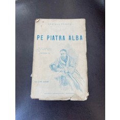 Anatole France - Pe piatra alba (1943)