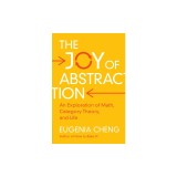 The Joy of Abstraction: An Exploration of Math, Category Theory, and Life