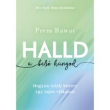 Halld a belső hangod - Hogyan tal&aacute;lj b&eacute;k&eacute;re egy zajos vil&aacute;gban - Prem Rawat