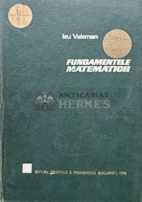 Fundamentele matematicii - 1968 - Izu Valsman (AG10) foto