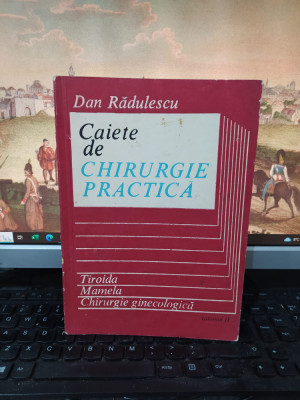 Dan Rădulescu, Caiete de chirurgie practică, Tiroida; Mamela..., Buc. 1986, 118 foto