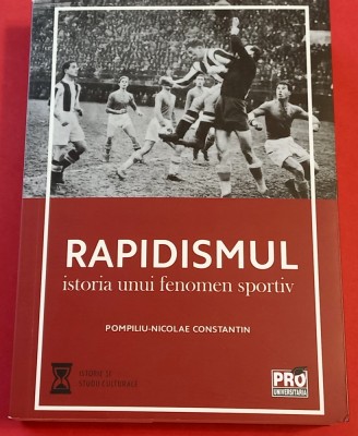 Carte fotbal - &amp;quot;RAPIDISMUL Istoria unui Fenomen Sportiv&amp;quot; foto