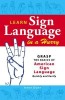 Learn Sign Language in a Hurry: Grasp the Basics of American Sign Language Quickly and Easily
