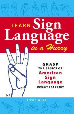 Learn Sign Language in a Hurry: Grasp the Basics of American Sign Language Quickly and Easily foto