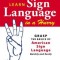 Learn Sign Language in a Hurry: Grasp the Basics of American Sign Language Quickly and Easily