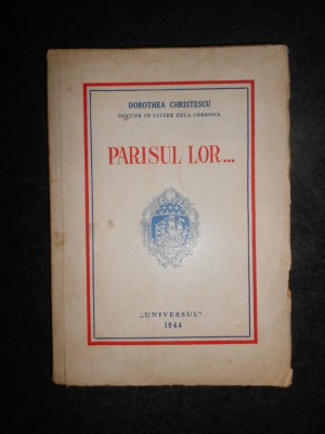 Dorothea Christescu - Parisul lor. Momente din vremea domnilor in uniforme verzi foto