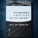 Cumpara ieftin GHID DE JURNALISM - CORESPONDENT SPECIAL &#039;STIRI INTR-O LUME OSTILA&#039; MARIO BALINT