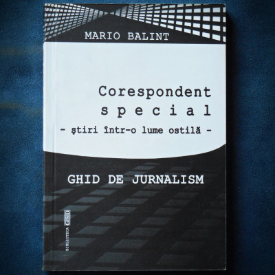 GHID DE JURNALISM - CORESPONDENT SPECIAL &amp;#039;STIRI INTR-O LUME OSTILA&amp;#039; MARIO BALINT foto
