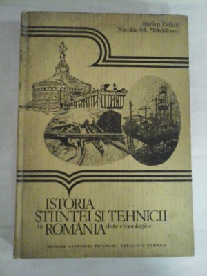 ISTORIA STIINTEI TEHNICII IN ROMANIA - STEFAN BALAN, NICOLAE ST. MIHAILESCU foto