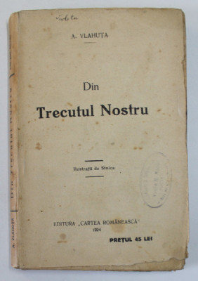 DIN TRECUTUL NOSTRU de A. VLAHUTA, BUC. 1924 , EDITIE ILUSTRATA DE STOICA foto