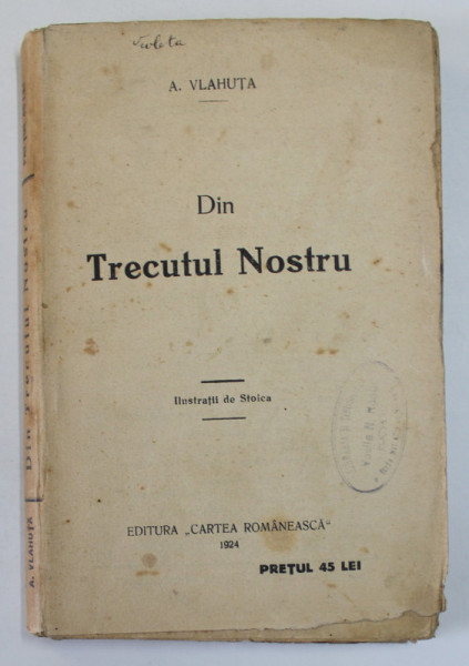 DIN TRECUTUL NOSTRU de A. VLAHUTA, BUC. 1924 , EDITIE ILUSTRATA DE STOICA