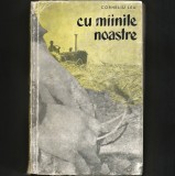 Cu M&acirc;inile Noastre, de Corneliu Leu - Omul și Munca Lui * Fața Satului * La noi &bdquo;la coada Vacii&rdquo;! * Curata Ploaie a Primăverii * despre Satul Rom&acirc;nesc