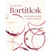 Bortitkok - Amit a poharad mes&eacute;l r&oacute;lad &eacute;s a borokr&oacute;l - Csergő Erika