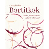 Bortitkok - Amit a poharad mes&eacute;l r&oacute;lad &eacute;s a borokr&oacute;l - Csergő Erika