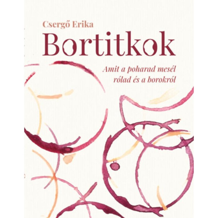 Bortitkok - Amit a poharad mes&eacute;l r&oacute;lad &eacute;s a borokr&oacute;l - Csergő Erika