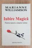 Iubire Magică. Puterea taincă a relațiilor intime - Marianne Williamson