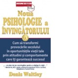 Noua psihologie a invingatorului. Cum sa transformi provocarile secolului in oportunitatile vietii tale prin atitudini si comportamente care iti garan