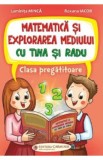 Matematica si explorarea mediului cu Tina si Radu - Clasa pregatitoare - Luminita Minca, Roxana Iacob