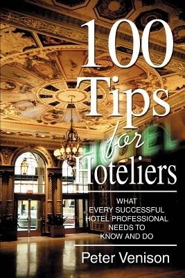 100 Tips for Hoteliers: What Every Successful Hotel Professional Needs to Know and Do foto