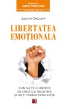 Libertatea emotionala. Cum sa te eliberezi de emotiile negative si sa-ti transformi viata