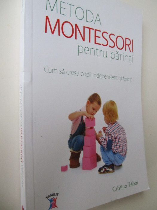 Metoda Montessori pentru parinti - Cum sa cresti copii ... - Cristina Tebar