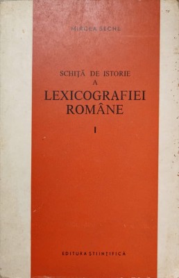 SCHITA DE ISTORIE A LEXICOGRAFIEI ROMANE VOL.1 DE LA ORIGINI PANA LA 1880-MIRCEA SECHE-225567 foto