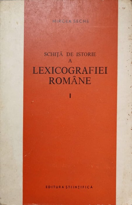 SCHITA DE ISTORIE A LEXICOGRAFIEI ROMANE VOL.1 DE LA ORIGINI PANA LA 1880-MIRCEA SECHE-225567