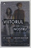 VIITORUL NOSTRU de JAY ASHER si CAROLYN MACKLER , 2013
