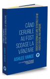 C&acirc;nd cerurile au fost scoase la v&acirc;nzare - Paperback brosat - Ashlee Vance - Publica