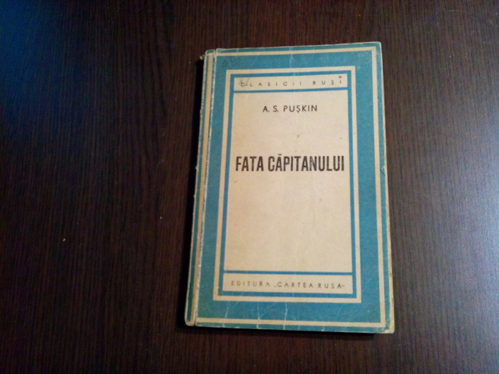 FATA CAPITANULUI - A. S. Puskin - Editura Cartea Rusa, 1946, 137 p.