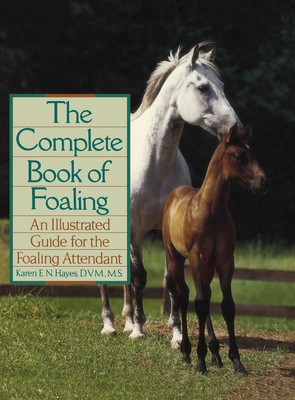 The Complete Book of Foaling: An Illustrated Guide for the Foaling Attendant foto