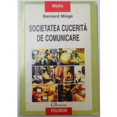 SOCIETATEA CUCERITA DE COMUNICARE de BERNARD MIEGE , 2000