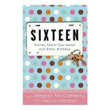 Sixteen: Stories About That Sweet and Bitter Birthday