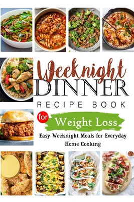 Weeknights Dinner Recipes Book for Weight Loss: Easy Weeknight Meals for Everyday Home Cooking foto