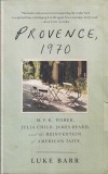 Luke Barr - Provence, 1970. M. F. K. Fisher, Julia Child, James Beard, and the