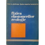 Ion C. Petrea - Fizica elastomerilor reologie (Editia: 1981)