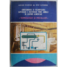 Conditionarea si valorificarea superioara a materiilor prime animale in scopuri alimentare &ndash; Lucian Ioancea, Iosif Kathrein