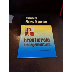 Frontierele managementului - Rosabeth Moss Kanter