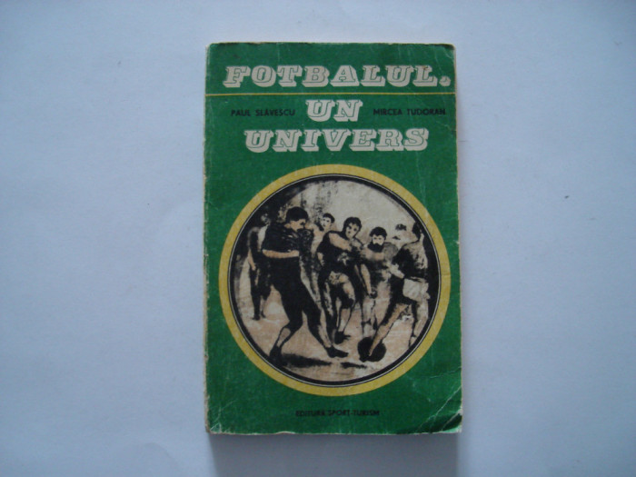 Fotbalul, un univers - Paul Slavescu, Mircea Tudoran