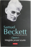 Opere I. Integrala prozei scurte &ndash; Samuel Beckett