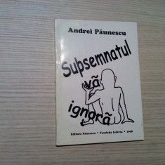 ANDREI PAUNESCU (dedicatie-autograf) - Subsemnatul va Ignora -1998, 126 p.
