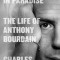 Down and Out in Paradise: The Life of Anthony Bourdain