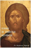 Icoana &icirc;n tradiția ortodoxă - Paperback brosat - St&eacute;phane Bigham - Theosis