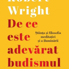 De ce este adevarat budismul – Robert Wright