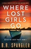 Where Lost Girls Go A totally addictive mystery and suspense novel