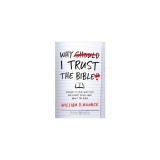 Why I Trust the Bible: Answers to Real Questions and Doubts People Have about the Bible