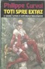 Toti spre extaz - Philippe Curval