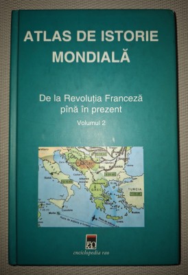 ATLAS DE ISTORIE MONDIALA * DE LA REVOLUȚIA FRANCEZA PANA IN PREZENT (VOLUMUL 2 - II) foto