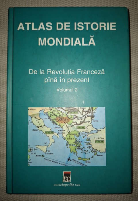 ATLAS DE ISTORIE MONDIALA * DE LA REVOLUȚIA FRANCEZA PANA IN PREZENT (VOLUMUL 2 - II)