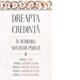 Dreapta credinta in scrierile Sfintilor Parinti. Volumul 2. Sfantul Ioan Damaschin, Sfantul Grigorie de Nazianz (Teologul), Sfantul Grigorie de Nyssa,